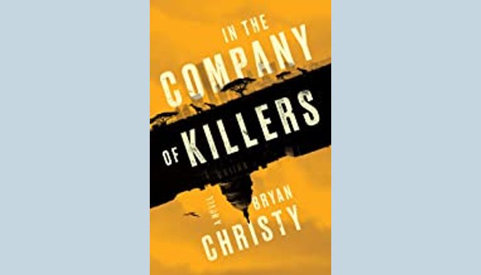 Bryan Christy In the Company of Killers